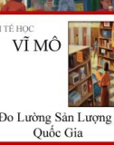 Bài giảng Kinh tế vĩ mô: Chương 2 - ThS. Quan Minh Quốc Bình