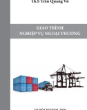 Giáo trình Nghiệp vụ ngoại thương: Phần 1 - ThS. Trần Quang Vũ