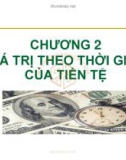 Bài giảng Kinh tế kỹ thuật - Chương 2: Giá trị theo thời gian của tiền tệ