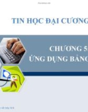 Bài giảng Tin học đại cương - Chương 5: Ứng dụng bảng biểu (Phần 1)