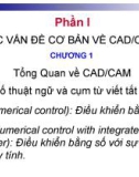 CÁC VẤN ĐỀ CƠ BẢN VỀ CAD/CAM-CNC-CHƯƠNG 1: Tổng Quan về CAD/CAM