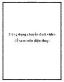 5 ứng dụng chuyển đuôi video để xem trên điện thoại