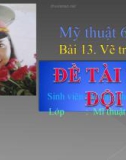 Bài giảng Mỹ thuật - Bài 13: Vẽ tranh - Đề tài bộ đội