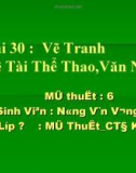 Bài giảng Mỹ thuật - Bài 30: Vẽ tranh - Đề tài thể thao, văn nghệ