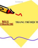 Bài giảng Mỹ thuật - Bài 11: Vẽ trang trí - Trang trí hội trường