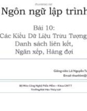 Bài giảng Ngôn ngữ lập trình - Bài 10: Các kiểu dữ liệu trừu tượng (Danh sách liên kết, ngăn xếp, hàng đợi)