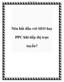 Nên bắt đầu với SEO hay PPC khi tiếp thị trực tuyến?