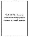 WinX HD Video Converter Deluxe 3.12.6 : Công cụ chuyển đổi video cho các thiết bị di động