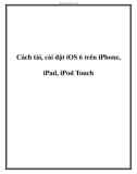 Cách tải, cài đặt iOS 6 trên iPhone, iPad, iPod Touch.