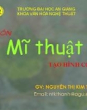 Bài giảng Mỹ thuật tạo hình cơ sở - Nguyễn Thị Kim Thanh (ĐH An Giang)