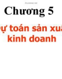 Bài giảng Kế toán quản trị - Chương 5: Dự toán sản xuất kinh doanh (slide)