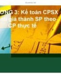 Bài giảng Kế toán chi phí - Chương 3: Kế toán CPSX và tính giá thành SP theo CP thực tế