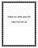 Nghìn tay nhân gian hồi xuân trên thớ gỗ