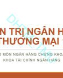 Bài giảng Quản trị ngân hàng thương mại 1 - ĐH Thương Mại