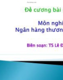 Bài giảng Nghiệp vụ Ngân hàng thương mại: Chương 1 - TS. Lê Đình Hạc