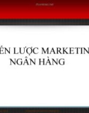 Bài giảng Marketing ngân hàng: Chiến lược marketing ngân hàng