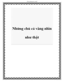 Những chú cá vàng nhìn như thật