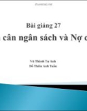 Bài giảng 27: Cán cân ngân sách và Nợ công - Vũ Thành Tự Anh, Đỗ Thiên Anh Tuấn