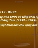 Bài giảng Lịch sử 12 bài 16: Phong trào giải phóng dân tộc và Tổng khởi nghĩa tháng tám (1939 -1945). Nước Việt Nam Dân Chủ Cộng Hòa ra đời