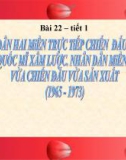 Bài giảng Lịch sử 12 bài 22: Nhân dân hai miền trực tiếp chiến đấu chống đế quốc Mỹ xâm lược Nhân dân miền Bắc vừa chiến đấu vừa sản xuất (1965 - 1973)