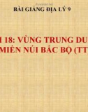 Bài giảng Địa lý 9 bài 18: Vùng trung du và miền núi Bắc Bộ (tt)