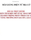 Bài giảng Địa lý 9 bài 10: Thực hành Vẽ và phân tích biểu đồ về sự thay đổi cơ cấu diện tích gieo trồng phân theo các loại cây, sự tăng trưởng đàn gia súc, gia cầm.