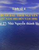 Bài giảng Lịch sử 4 bài 27: Nhà Nguyễn thành lập