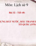 Bài giảng Lịch sử 9 bài 32: Xây dựng đất nước, đấu tranh bảo vệ Tổ quốc (1976 - 1985)