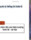 Nguyên lý thống kê kinh tế chương 2 - Các mức độ của hiện tượng kinh tế - xã hội