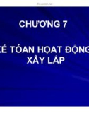 Bài giảng Kế toán tài chính - Chương 7: Kế toán hoạt động xây lắp