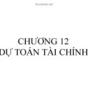 Bài giảng Tài chính doanh nghiệp - Chương 12: Dự toán tài chính (ĐH Công nghiệp TP. HCM)