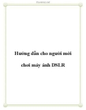 Hướng dẫn cách cho người mới chơi máy ảnh DSLR