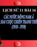 Bài giảng Lịch sử 11 bài 16: Các nước Đông Nam Á giữa hai cuộc chiến tranh thế giới (1918 - 1939)