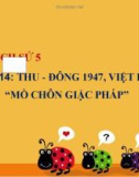 Bài giảng Lịch sử 5 bài 14: Thu Đông 1947 & Việt Bắc mồ chôn giặc Pháp