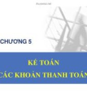 Bài giảng Kế toán hành chính sự nghiệp - Chương 5: Kế toán các khoản thanh toán