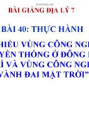 Bài giảng Địa lý 7 bài 40: Thực hành Tìm hiểu vùng công nghiệp truyền thống ở Đông Bắc Hoa Kì và vùng công nghiệp Vành đai Mặt Trời