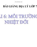 Bài giảng Địa lý 7 bài 6: Môi trường nhiệt đới