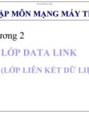 Nhập môn mạng máy tính - Chương 2: Lớp Data link (lớp liên kết dữ liệu)