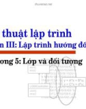 Kỹ thuật lập trình - Phần III: Lập trình hướng đối tượng - Chương 5: Lớp và đối tượng