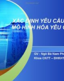 XÁC ĐỊNH YÊU CẦU VÀ MÔ HÌNH HÓA YÊU CẦU - GV: Ngô Bá Nam Phương