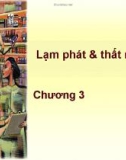 Bài giảng Kinh tế vĩ mô Chương 3 - Lạm phát và thất nghiệp