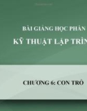 Bài giảng Kỹ thuật lập trình - Chương 6: Con trỏ