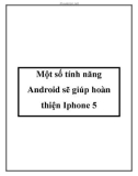 Một số tính năng Android sẽ giúp hoàn thiện Iphone 5