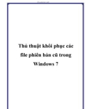 Thủ thuật khôi phục các file cũ trong Windows 7