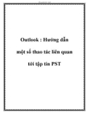 Outlook : Hướng dẫn một số thao tác liên quan tới tập tin PST.+4Nếu bạn thường xuyên sử dụng Outlook, chắc chắn bạn sẽ biết tới tập tin PST. Đây là hợp ngữ viết tắt của Personal Storage Table - Bảng lưu trữ cá nhân, là định dạng tập tin cho các tập dữ