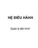 Bài giảng Hệ điều hành: Quản lý tiến trình