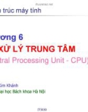 Bài giảng Kiến trúc máy tính - Chương 6: Bộ xử lý trung tâm - Nguyễn Kim Khánh