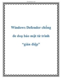 Windows Defender chống đe doạ bảo mật từ trình 'gián điệp'