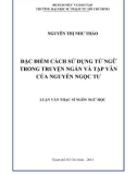 Luận văn Thạc sĩ Ngôn ngữ học: Đặc điểm cách sử dụng từ ngữ trong truyện ngắn và tạp văn của Nguyễn Ngọc Tư