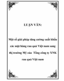 LUẬN VĂN: Một số giải pháp tăng cường xuất khẩu các mặt hàng rau quả Việt nam sang thị trường Mỹ của Tổng công ty XNK rau quả Việt nam